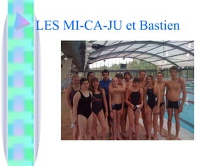 LES MI-CA-JU et Bastien 