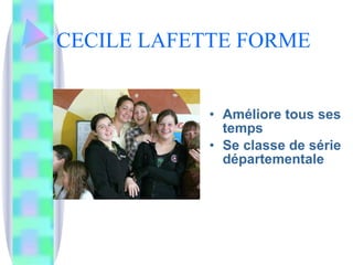 CECILE LAFETTE FORME Améliore tous ses temps Se classe de série départementale 