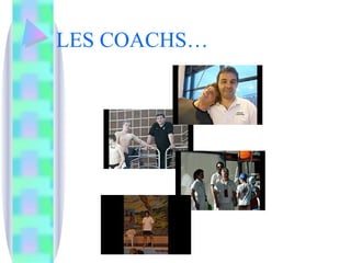 LES COACHS… 