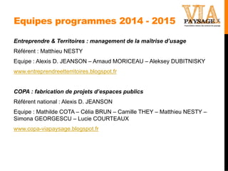 Equipes programmes 2014 - 2015
Entreprendre & Territoires : management de la maîtrise d’usage
Référent : Matthieu NESTY
Eq...