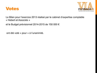 Votes
Le Bilan pour l’exercice 2013 réalisé par le cabinet d’expertise comptable
« Hebert et Associés »
et le Budget prévi...