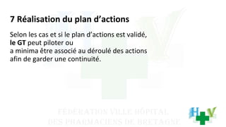 7 Réalisation du plan d’actions
Selon les cas et si le plan d’actions est validé,
le GT peut piloter ou
a minima être associé au déroulé des actions
afin de garder une continuité.
 