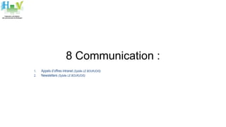 8 Communication :
1. Appels d’offres intranet (Sybille LE BOURJOIS)
2. Newsletters (Sybille LE BOURJOIS)
 