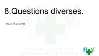 8.Questions diverses.
Merci et à bientôt !
 