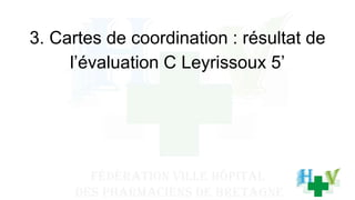 3. Cartes de coordination : résultat de
l’évaluation C Leyrissoux 5’
 