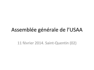 Assemblée générale de l’USAA
11 février 2014. Saint-Quentin (02)

 