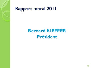 Rapport moral 2011 Bernard KIEFFER Président 