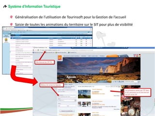 Système d’Information Touristique

    Généralisation de l’utilisation de Tourinsoft pour la Gestion de l’accueil
    Saisie de toutes les animations du territoire sur le SIT pour plus de visibilité




                                    Office de Tourisme de Quiberville-sur-Mer, Saâne et Vienne
                                                  www.cc-saaneetvienne.fr/tourisme
 