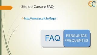 Site do Curso e FAQ 
http://www.ec.ufc.br/faqs/ 
 