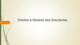 Direitos e Deveres dos Estudantes 
 