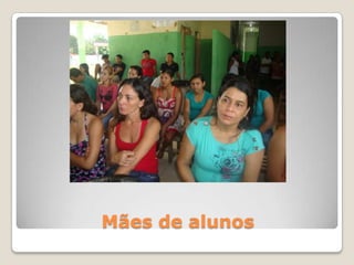 Mães de alunos
 