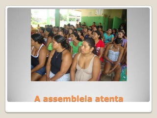 A assembleia atenta
 