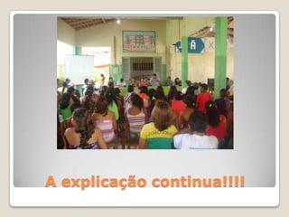 A explicação continua!!!!
 