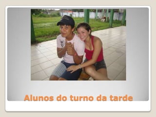 Alunos do turno da tarde
 