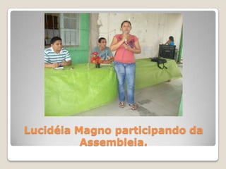 Lucidéia Magno participando da
          Assembleia.
 