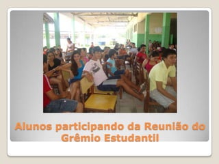 Alunos participando da Reunião do
        Grêmio Estudantil
 