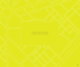 O lugar onde tudo começou
é também onde o futuro está.

13

 