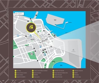 1

5

Centro Cultural Banco do Brasil

9

Ministério da Fazenda

13

Biblioteca Nacional

2

Porto do Rio de Janeiro

6

Bolsa de Valores

10

Museu Nacional de Belas Artes

14

BNDES

3

Polícia Federal

7

DETRAN

11

Thetro Municipal

15

Petrobras

4

40

Píer Mauá

Igreja da Candelária

8

Fórum do RJ

12

Câmara Municipal

16

Arcos da Lapa

 