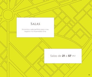 Salas
Encontre a sala perfeita para o seu
negócio no Assembléia One.

Salas de 21 a 57 m2

53

 