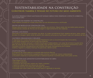 Sustentabilidade na construção
Construir também é pensar no futuro do meio ambiente.
ALGUMAS MEDIDAS FORAM ADOTADAS EM NOSSAS OBRAS PARA MINIMIZAR O IMPACTO AMBIENTAL.
VEJA QUAIS SÃO:
UTILIZAÇÃO DE MADEIRA NA CONSTRUÇÃO:
Toda madeira utilizada em nossas obras deve ser de reflorestamento e certificada.
GESTÃO DE RESÍDUOS DA CONSTRUÇÃO CIVIL:
Nossas obras possuem um programa para redução dos entulhos. Alguns deles são reciclados pelos próprios
colaboradores, através de oficinas de reciclagem e reaproveitamento dos materiais.
SISTEMA LAVA-RODAS:
Destinado a caminhões que transitam nas obras. As rodas normalmente ficam repletas de barro, areia, sujeira
de obra. E a lavagem delas, antes de saírem dos cateiros, evita que as ruas fiquem sujas com resíduos de obra.
CANTEIROS ORGANIZADOS E SEGUROS:
A segurança em nossas obras é prioridade.Trabalhamos com a conscientização dos funcionários,
o que reflete diretamente na diminuição de acidentes.
Os canteiros também possuem o projeto Escola para Colaboradores, com aulas de primeira à quarta série,
além de aulas de leitura, escrita e comunicação. Eles também participam de diversos treinamentos como:
Combate a Incêndio, Equipamentos de Proteção Individual, Equipamentos de Proteção
Coletiva, Higiene e Limpeza, Doenças Ocupacionais, dentre outras.
COLETA SELETIVA:
O programa de coleta seletiva é orientado pelo Instituto Recicle.
Responsável por treinamentos e palestras para orientar e incentivar nossos colaboradores
a reciclarem materiais e reutilizá-los.Todo o material recolhido é vendido pelas instituições sociais.
OUTROS ITENS QUE GARANTEM SUSTENTABILIDADE NA OBRA:
• Reciclagem do aço;
• Educação ambiental;
• Tubulação não embutida: sistema de “shafts visitáveis”;
• Cerâmica colada direto em blocos de concreto;
• Utilização de brita reciclada para drenagem de jardins;
• Utilização de tintas à base de água para reduzir a agressão à natureza.

73

 