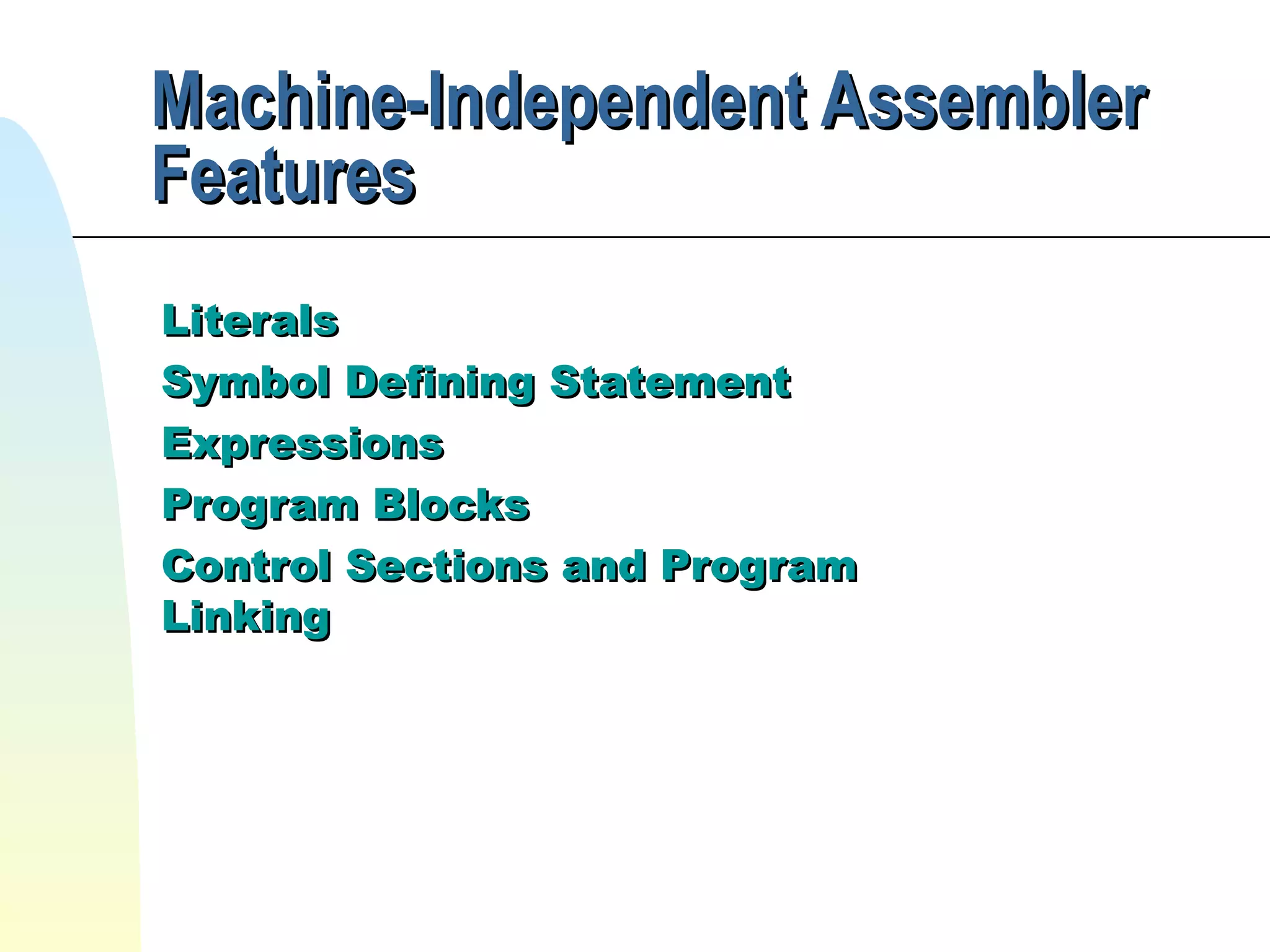 Machine-Independent Assembler Features Literals Symbol Defining Statement Expressions Program Blocks Control Sections and Program Linking 