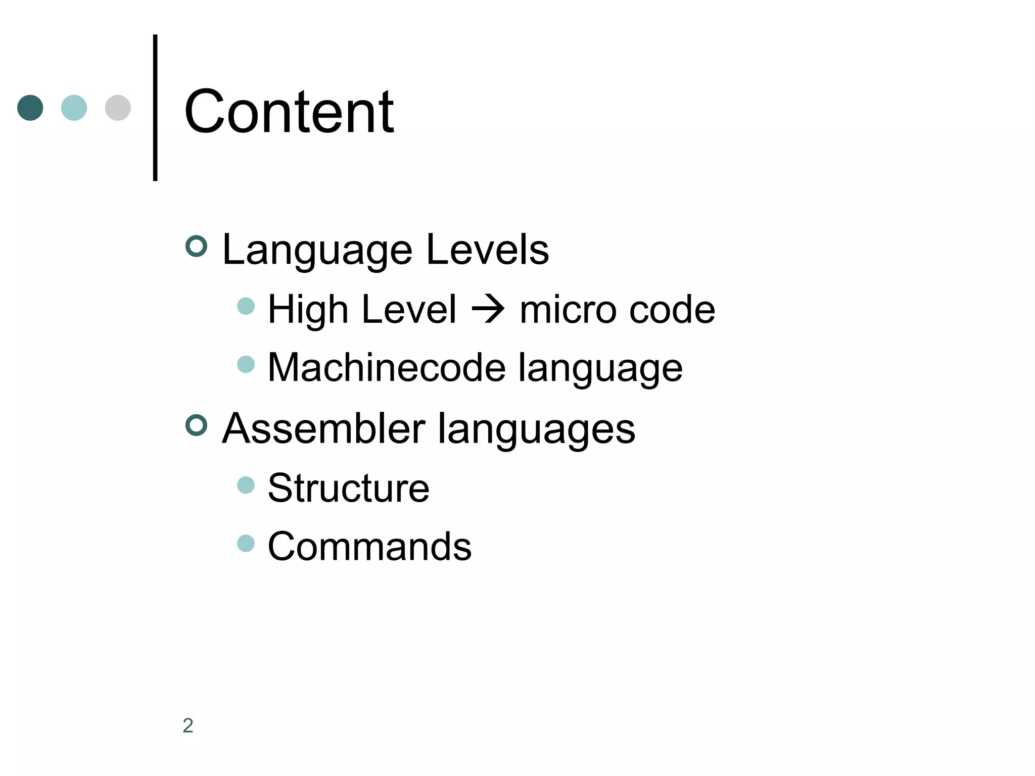 Content Language Levels High Level    micro code Machinecode language Assembler languages Structure Commands 