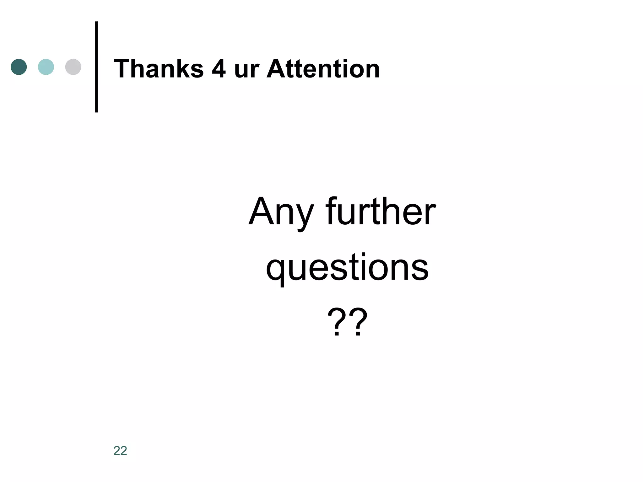 Thanks 4 ur Attention Any further questions ?? 