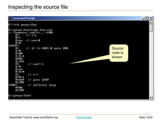 Slide 10/22
Assembler Tutorial, www.nand2tetris.org Tutorial Index
Inspecting the source file
Source
code is
shown
 