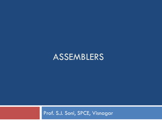 ASSEMBLERS
Prof. S.J. Soni, SPCE, Visnagar
 