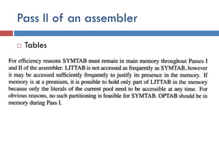 Pass II of an assembler
 Tables
 
