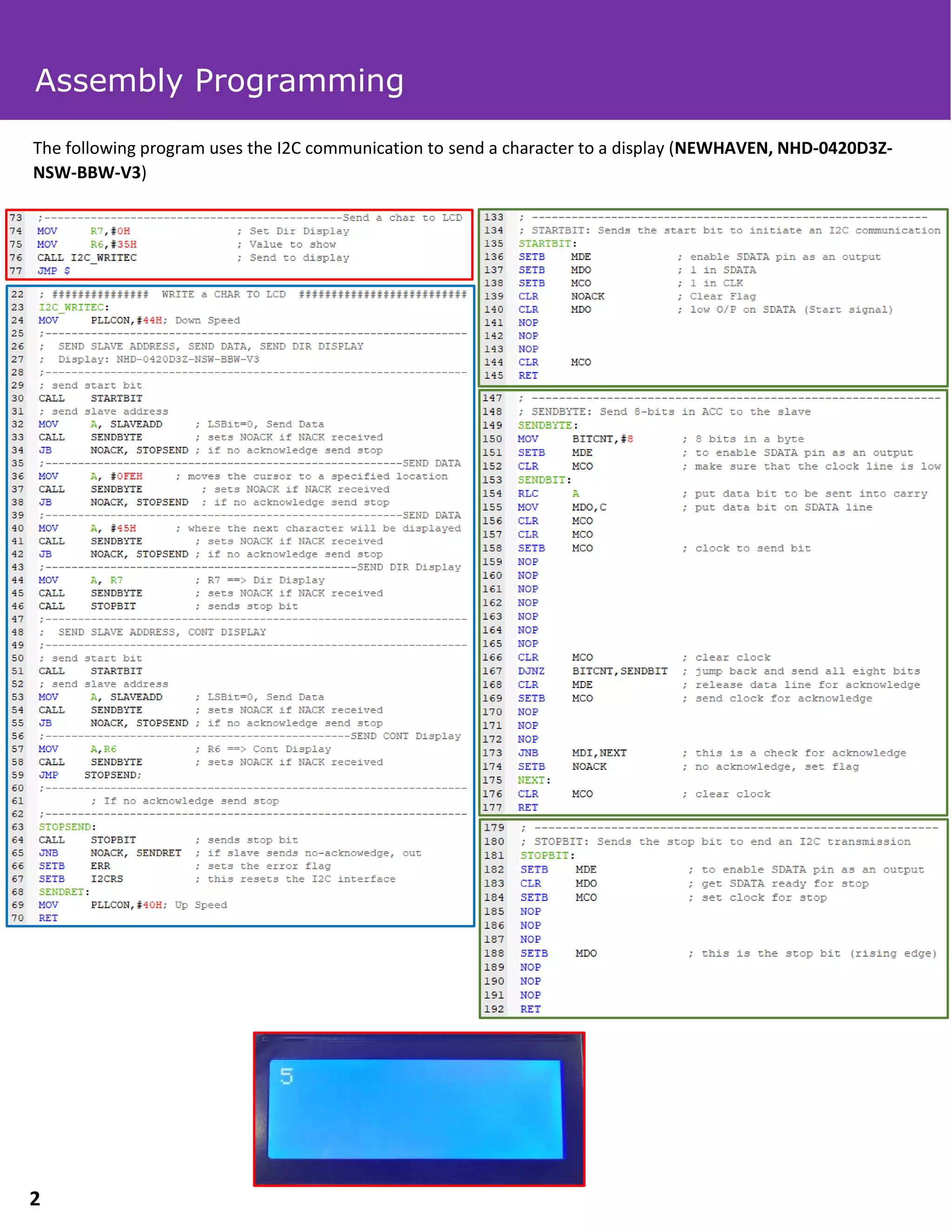 The following program uses the I2C communication to send a character to a display (NEWHAVEN, NHD‐0420D3Z‐
NSW‐BBW‐V3)
Assembly Programming
2
 