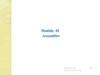 Module -II
Assembler
BLDEA'S CET MCA
System Programming
 