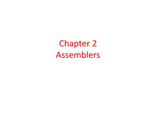 Chapter 2
Assemblers
 