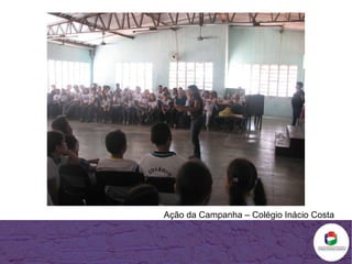 Ação da Campanha – Colégio Inácio Costa 