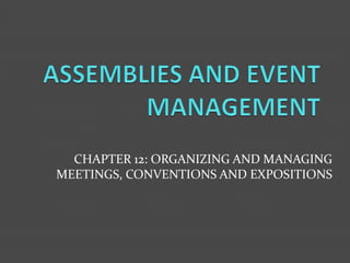 CHAPTER 12: ORGANIZING AND MANAGING
MEETINGS, CONVENTIONS AND EXPOSITIONS
 