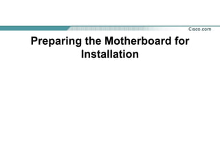 Preparing the Motherboard for
Installation
 