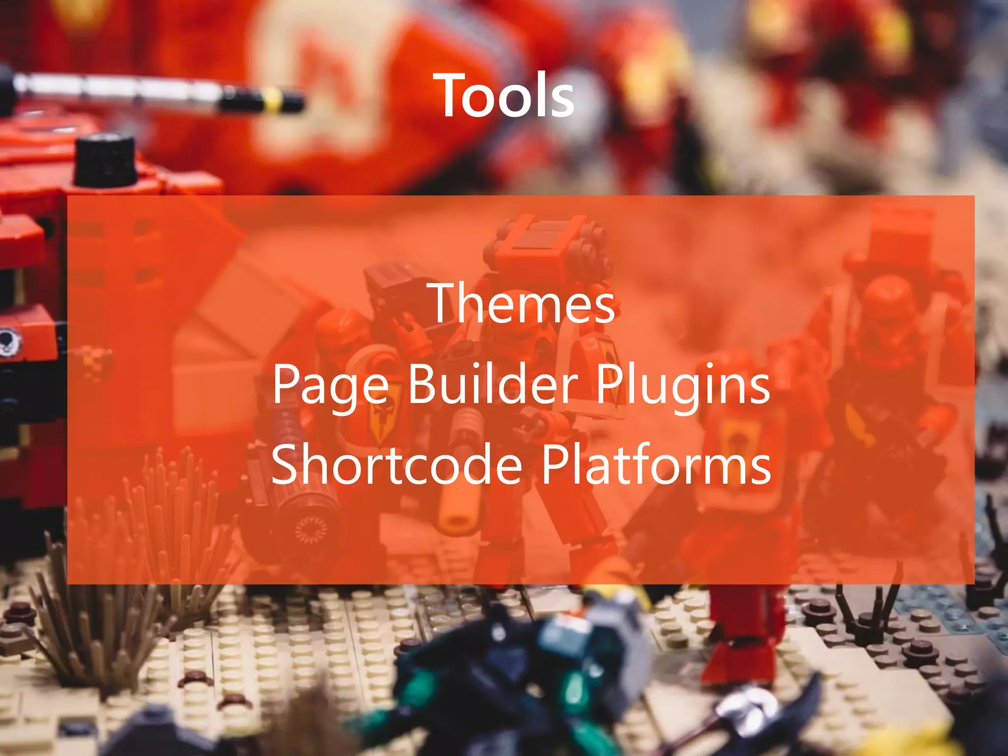 Tools
Themes
Page Builder Plugins
Shortcode Platforms