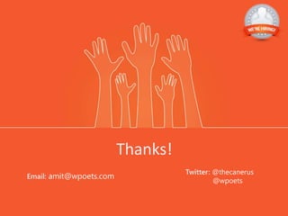 Thanks!
Twitter: @thecanerus
@wpoets
Email: amit@wpoets.com
 