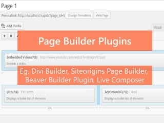 Page Builder Plugins
Eg. Divi Builder, Siteorigins Page Builder,
Beaver Builder Plugin, Live Composer
 