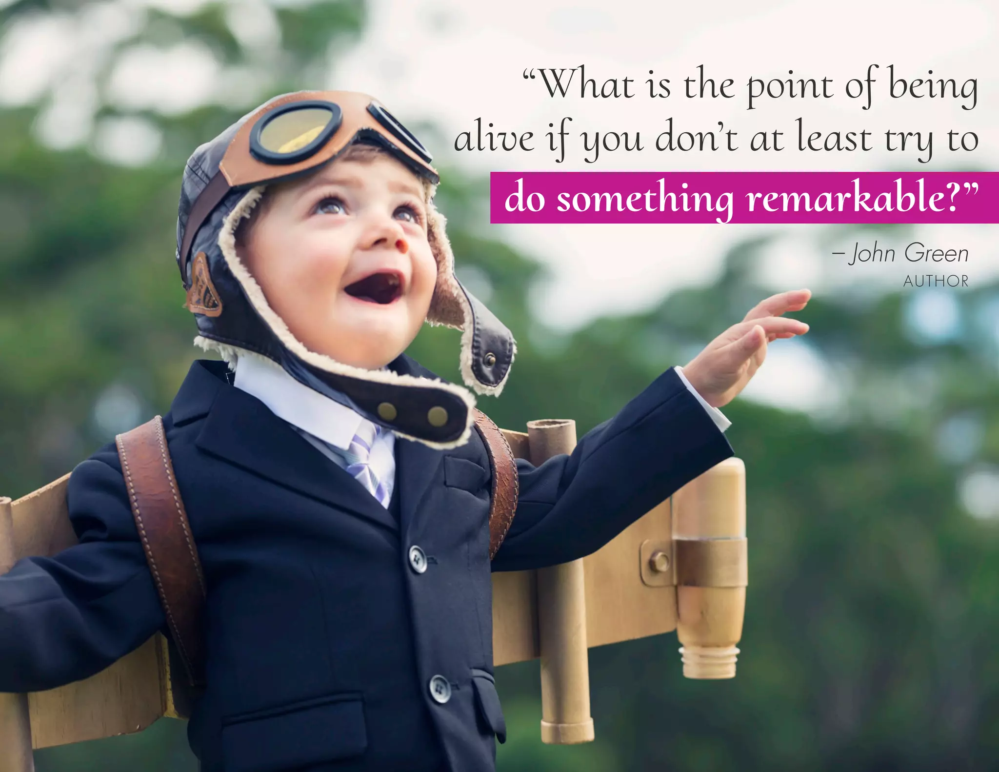 – John Green
AUTHOR
“What is the point of being
alive if you don’t at least try to
do something remarkable?”
 