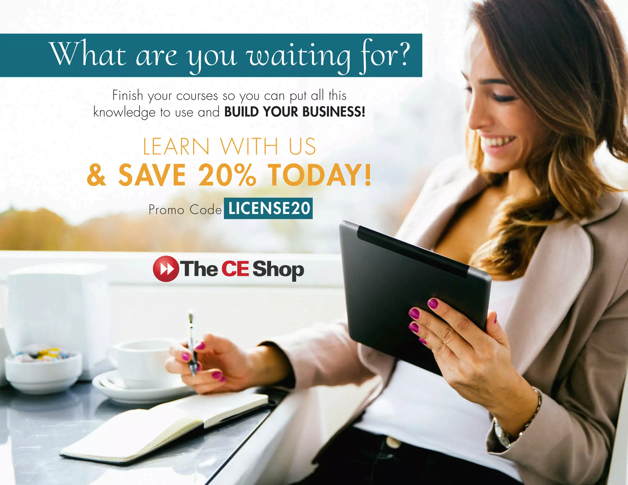 What are you waiting for?
Finish your courses so you can put all this
knowledge to use and BUILD YOUR BUSINESS!
LEARN WITH US
 SAVE 20% TODAY!
Promo Code LICENSE20
 