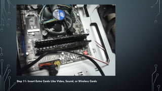 Step 11: Insert Extra Cards Like Video, Sound, or Wireless Cards
 