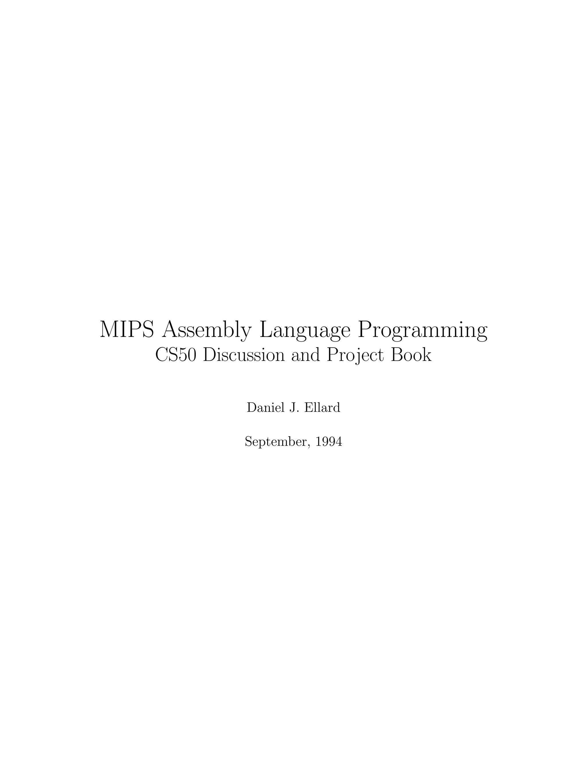 MIPS Assembly Language Programming
    CS50 Discussion and Project Book

              Daniel J. Ellard

              September, 1994
 