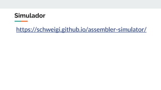 Simulador
https://schweigi.github.io/assembler-simulator/
 