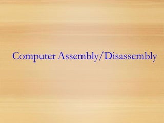 Computer Assembly/Disassembly
 