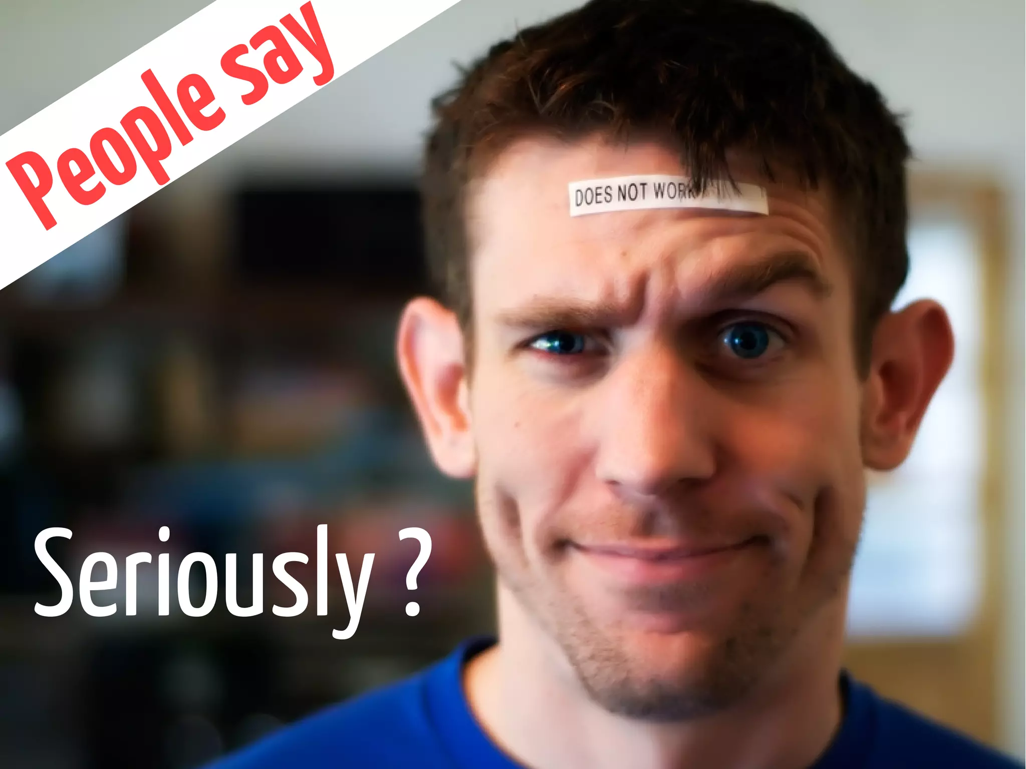 Seriously ?
Peoplesay
 