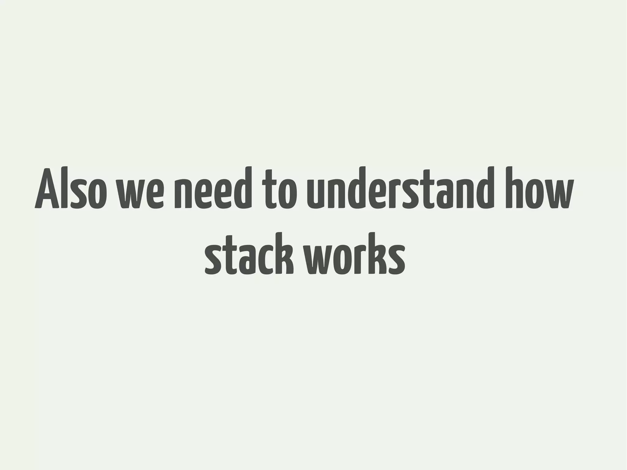 Alsoweneedtounderstandhow
stackworks
 