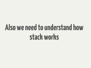 Alsoweneedtounderstandhow
stackworks
 