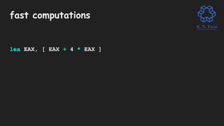 fast computations
lea EAX, [ EAX + 4 * EAX ]
 