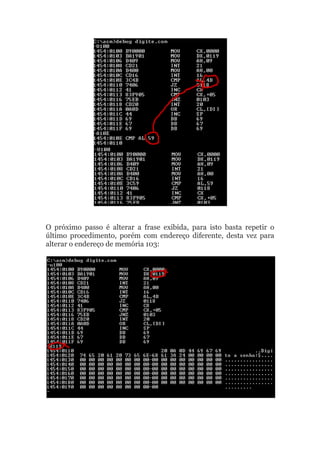 O próximo passo é alterar a frase exibida, para isto basta repetir o
último procedimento, porém com endereço diferente, desta vez para
alterar o endereço de memória 103:
 